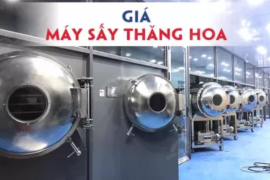 Bảng giá máy sấy thăng hoa năm 2025 giá tốt, uy tín, chất lượng cao Bảng giá máy sấy thăng hoa năm 2025 giá tốt, uy tín, chất lượng cao